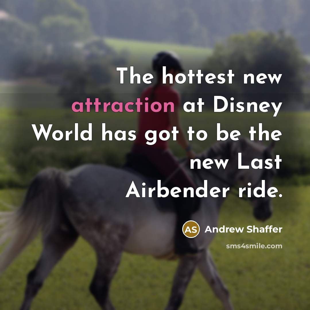“The hottest new attraction at Disney World has got to…” quote by Andrew Shaffer