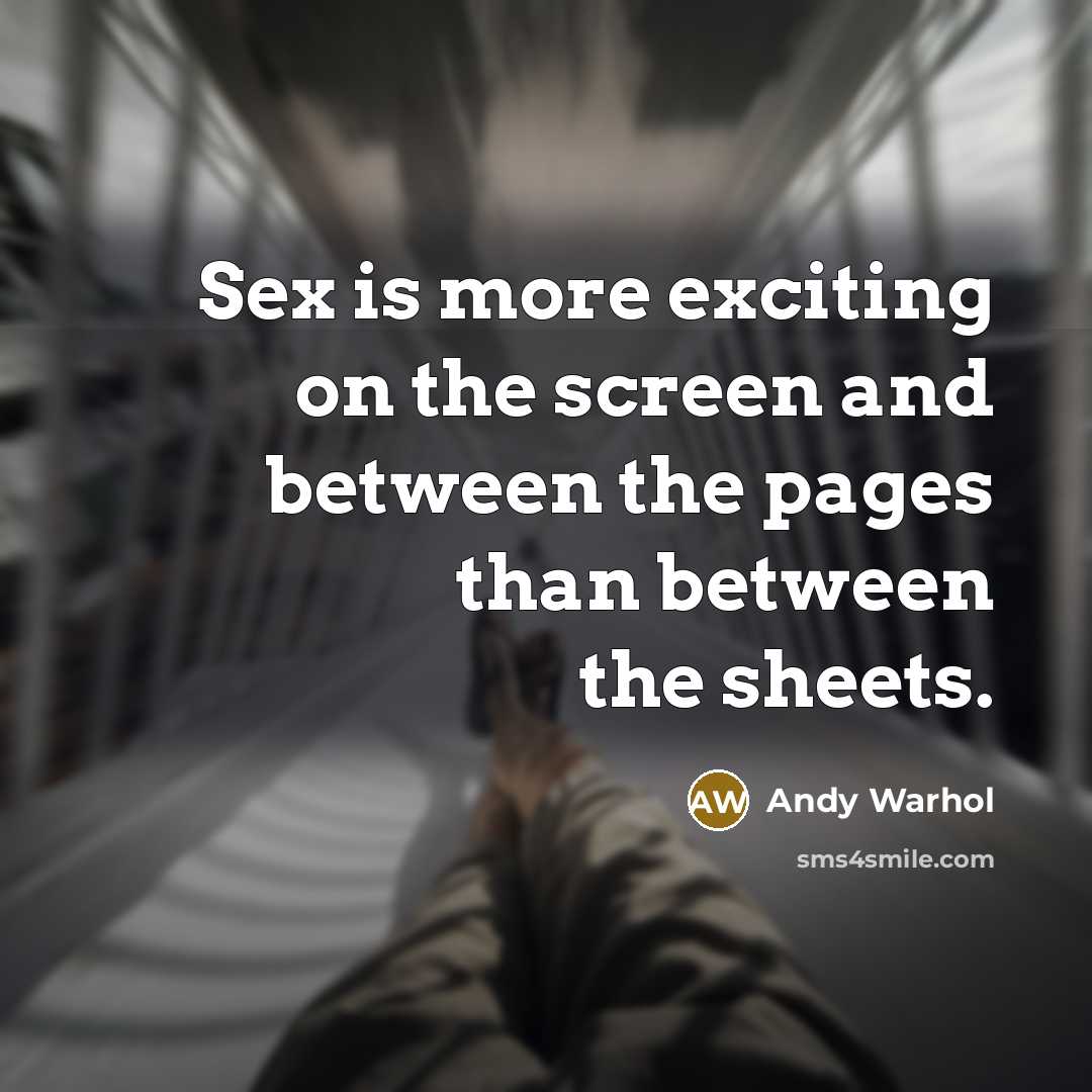 “Sex is more exciting on the screen and between the…” quote by Andy Warhol