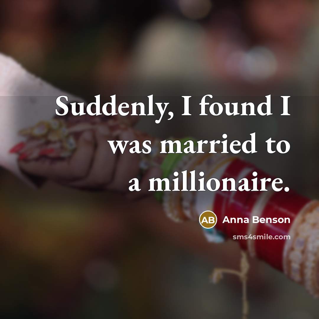 “Suddenly, I found I was married to a millionaire.…” quote by Anna Benson