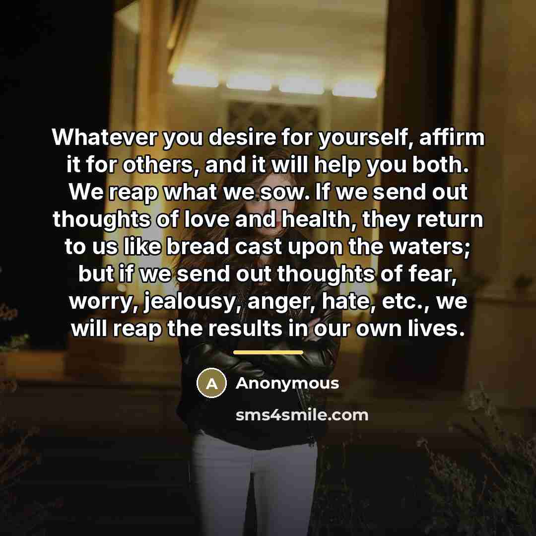 “Whatever you desire for yourself, affirm it for others, and…” quote by Anonymous