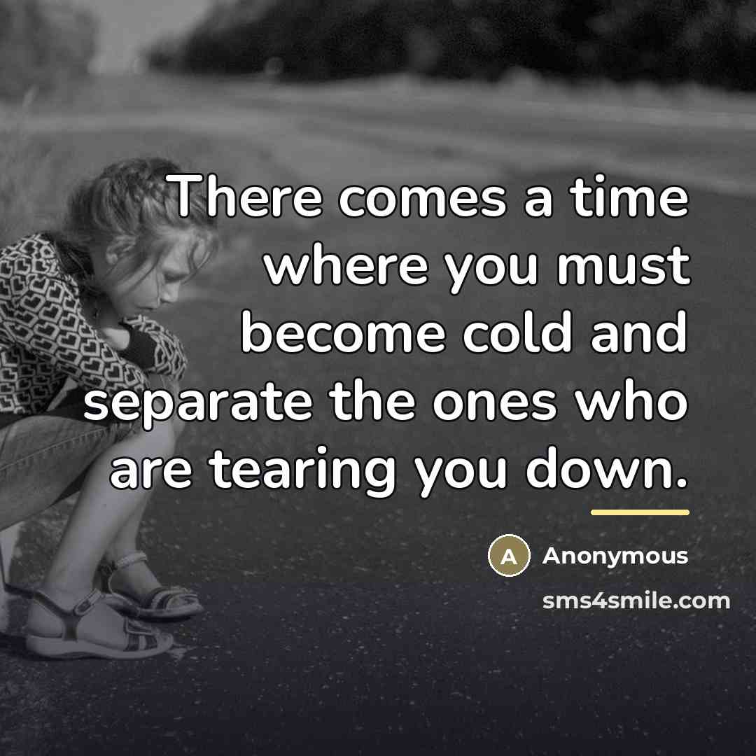 “There comes a time where you must become cold and…” quote by Anonymous