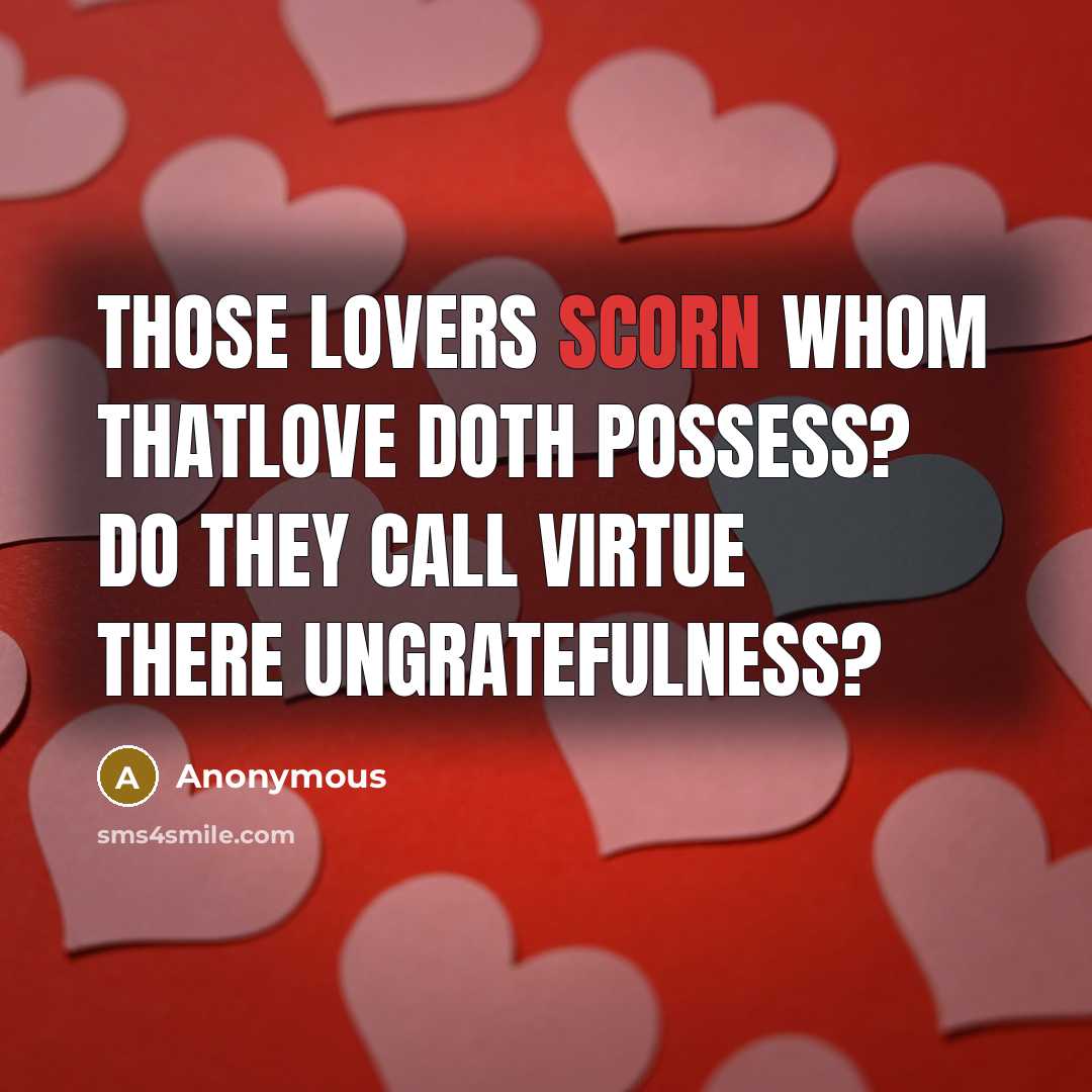 “Those lovers scorn whom thatlove doth possess? Do they call…” quote by Anonymous