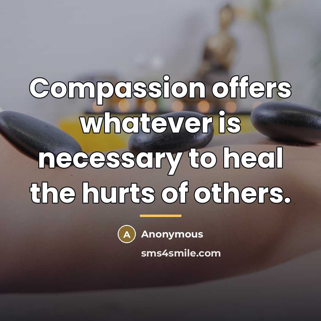 “Compassion offers whatever is necessary to heal the hurts of…” quote by Anonymous