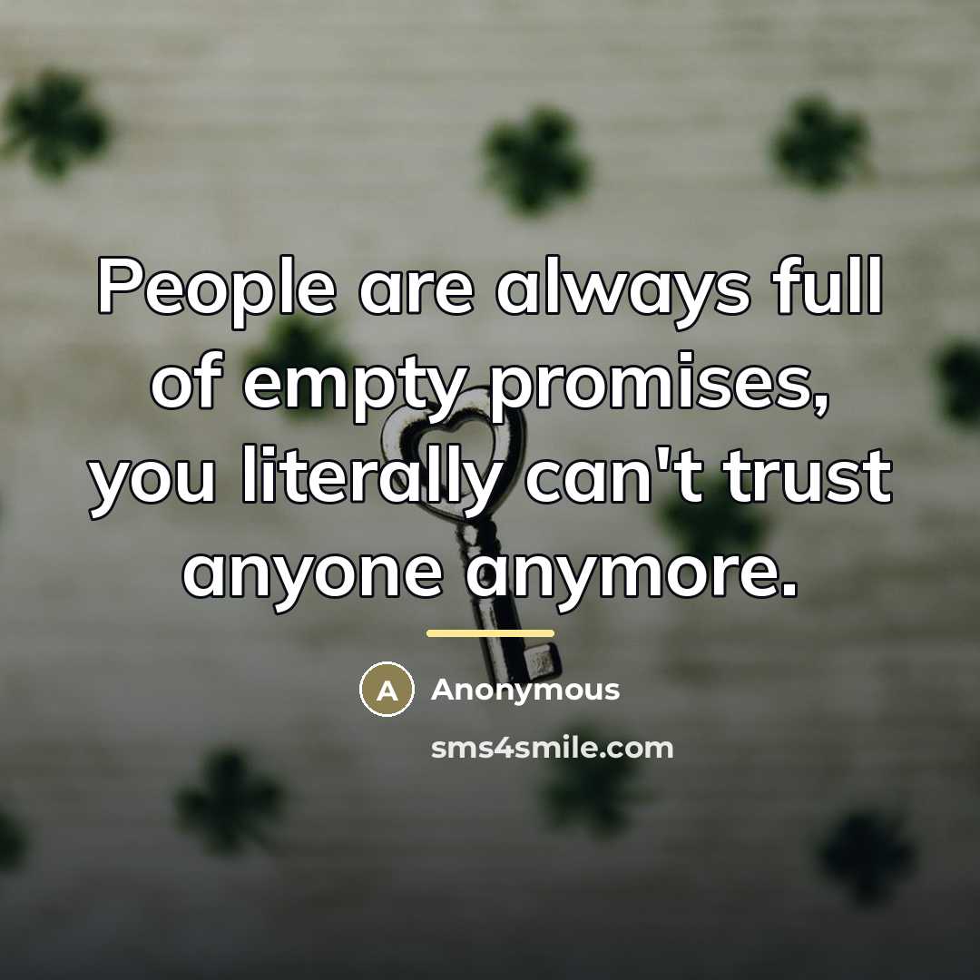 “People are always full of empty promises, you literally can't…” quote by Anonymous