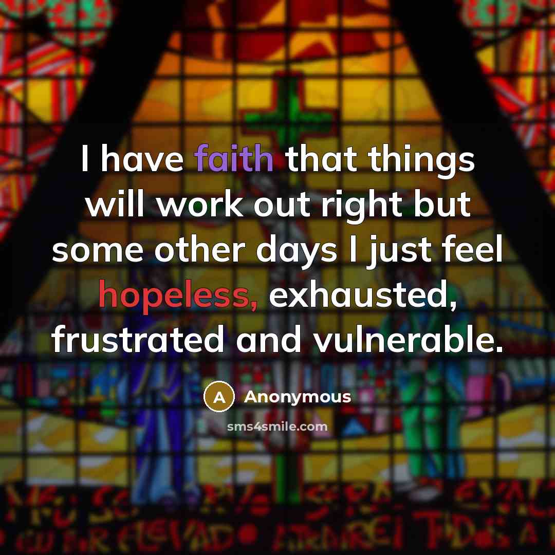 “I have faith that things will work out right but…” quote by Anonymous