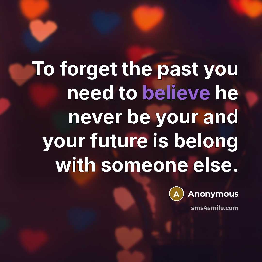 “To forget the past you need to believe he never…” quote by Anonymous