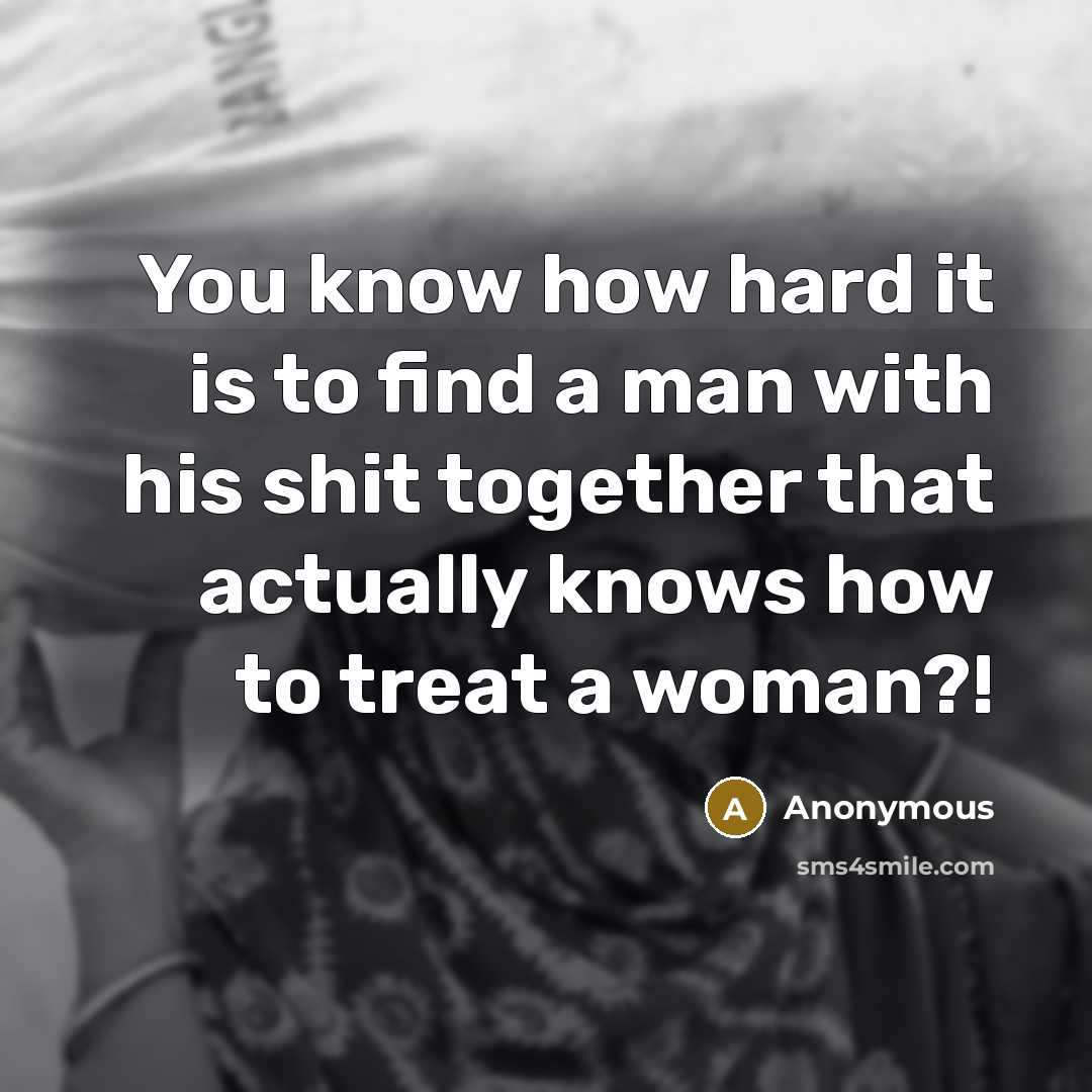 “You know how hard it is to find a man…” quote by Anonymous