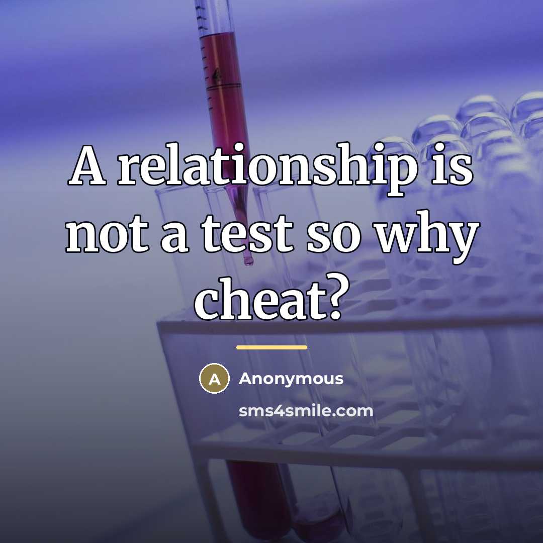 “A relationship is not a test so why cheat?…” quote by Anonymous
