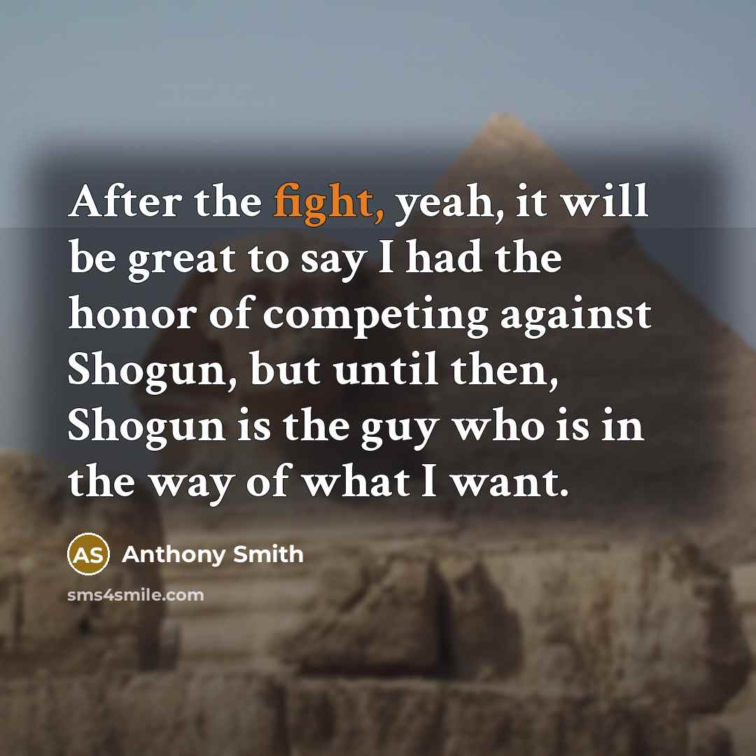 “After the fight, yeah, it will be great to say…” quote by Anthony Smith
