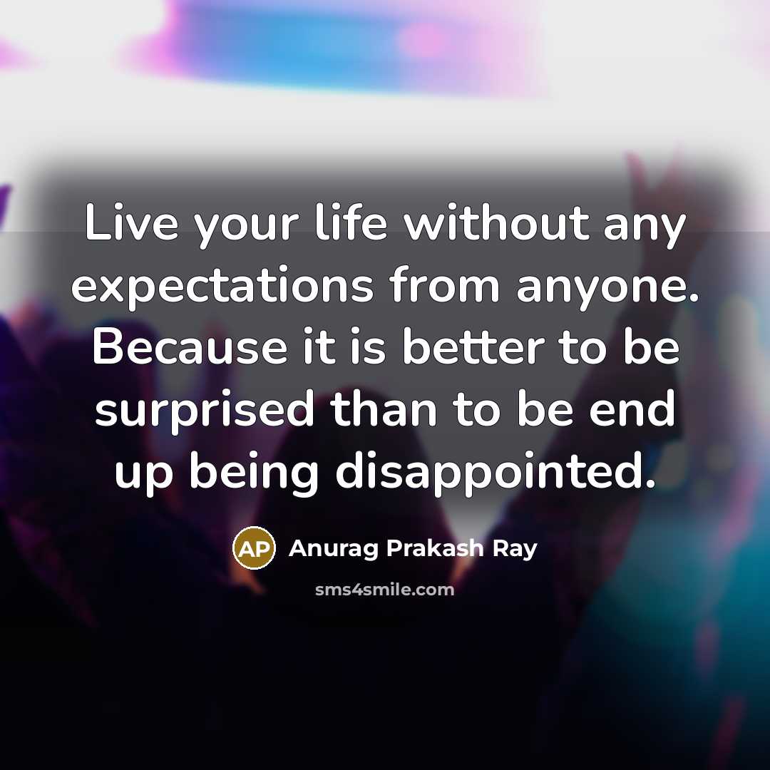 “Live your life without any expectations from anyone. Because it…” quote by Anurag Prakash Ray