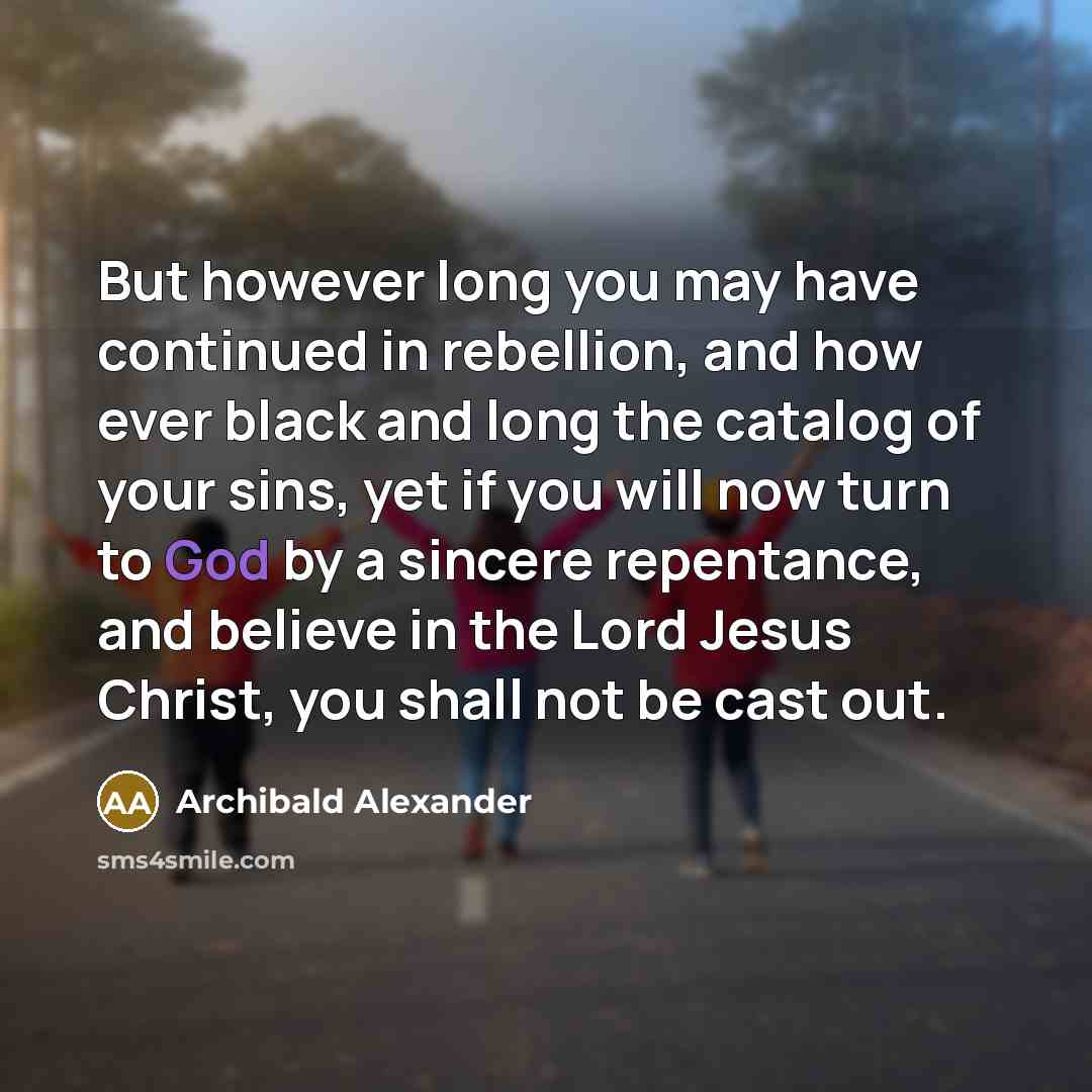 “But however long you may have continued in rebellion, and…” quote by Archibald Alexander