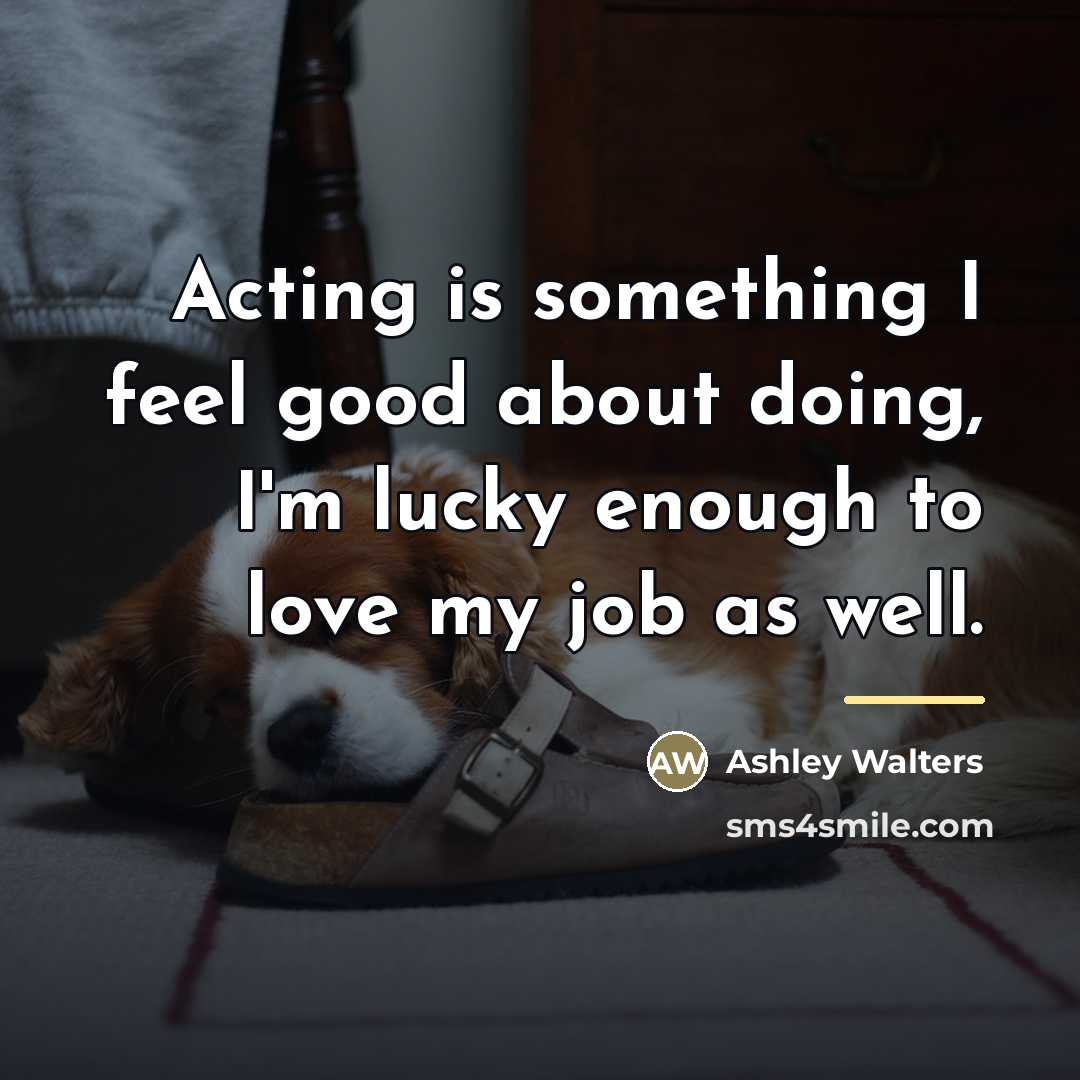 “Acting is something I feel good about doing, I'm lucky…” quote by Ashley Walters
