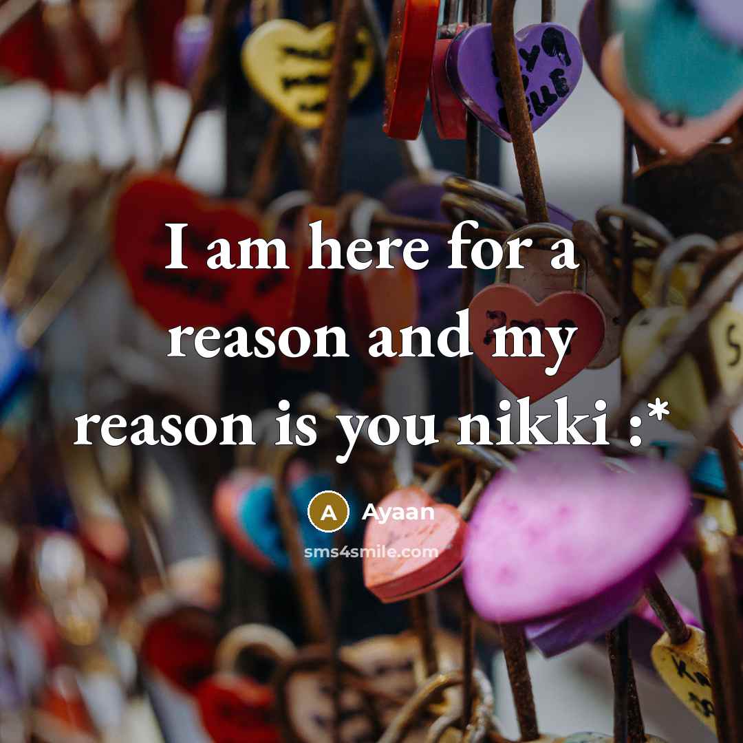 “I am here for a reason and my reason is you nikki :*” quote by Ayaan