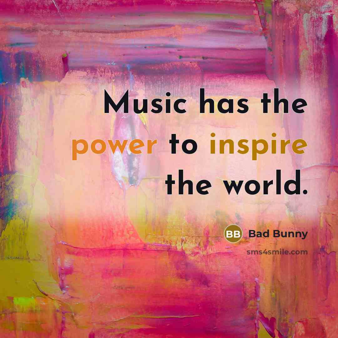 “Music has the power to inspire the world.…” quote by Bad Bunny