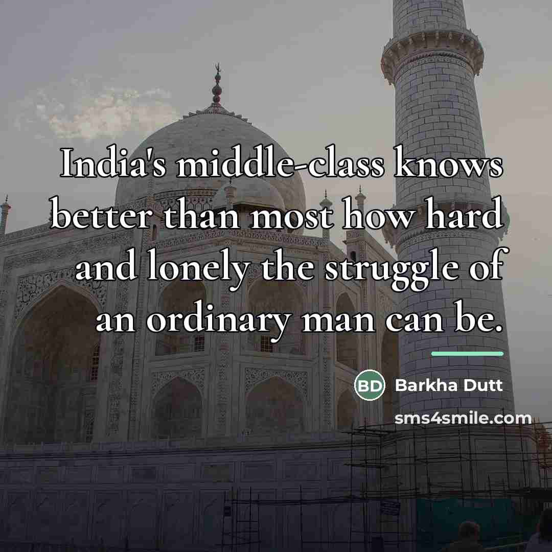 “India's middle-class knows better than most how hard and lonely…” quote by Barkha Dutt