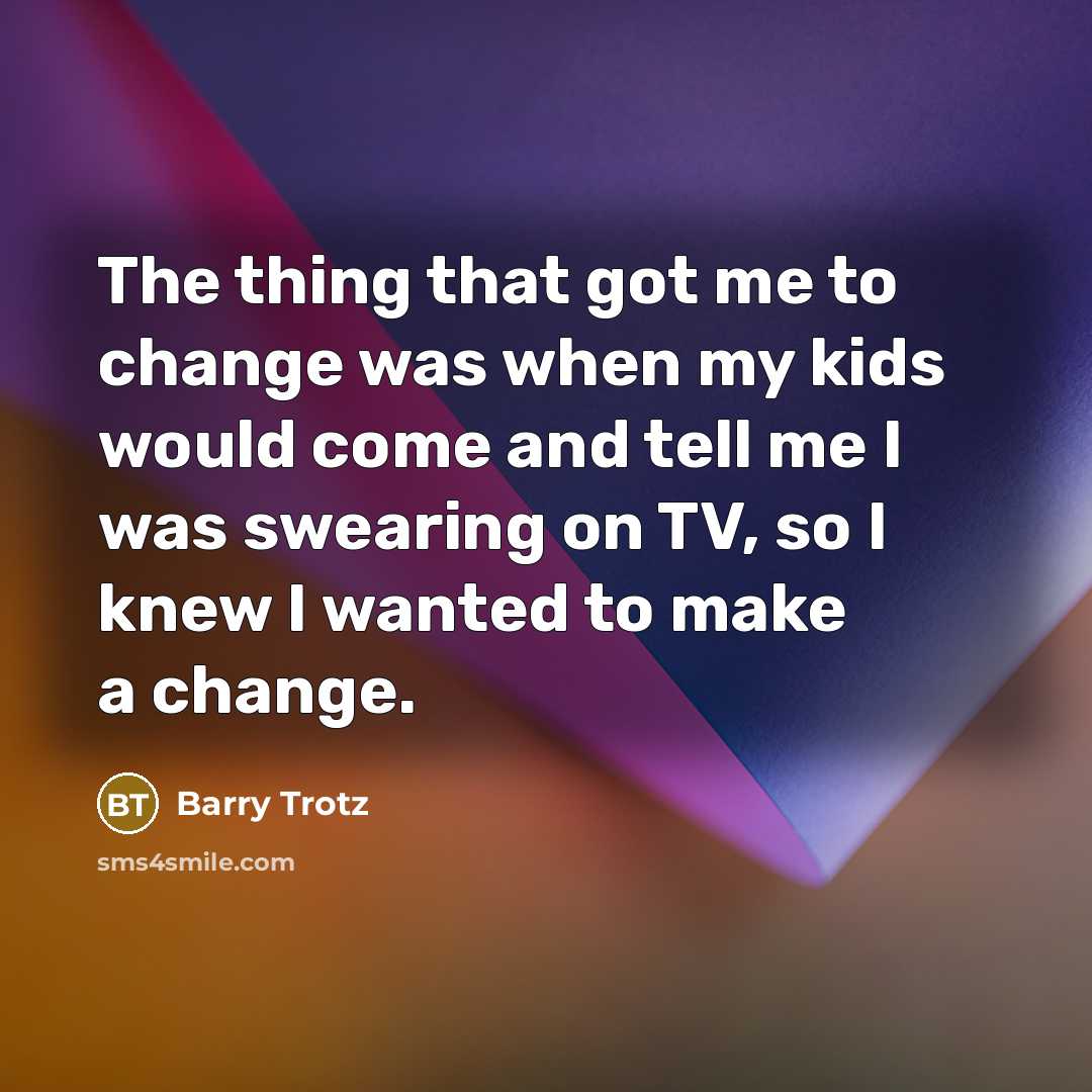 “The thing that got me to change was when my…” quote by Barry Trotz