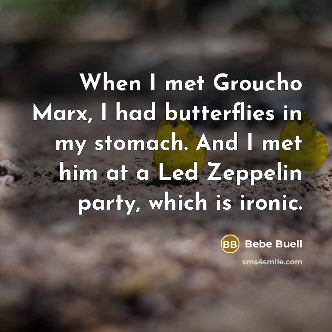 “When I met Groucho Marx, I had butterflies in my…” quote by Bebe Buell