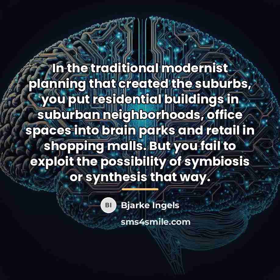 “In the traditional modernist planning that created the suburbs, you…” quote by Bjarke Ingels