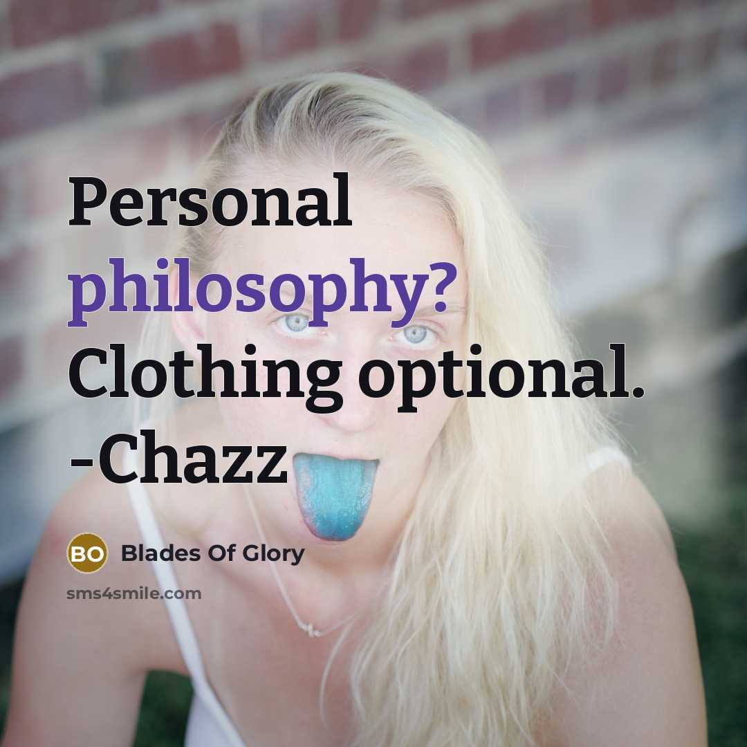 “Personal philosophy? Clothing optional. -Chazz…” quote by Blades Of Glory