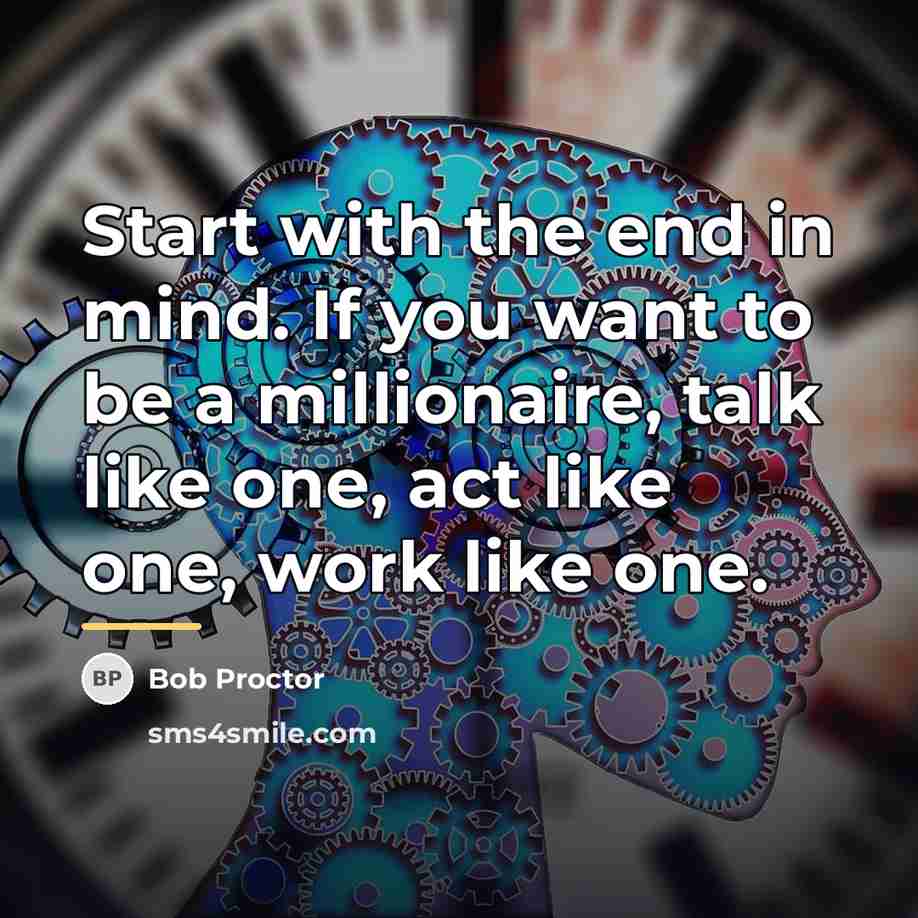“Start with the end in mind. If you want to…” quote by Bob Proctor