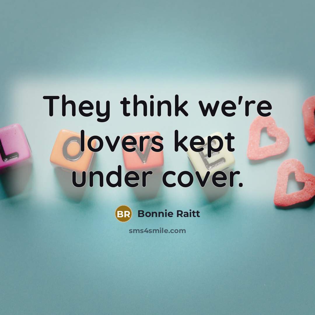 “They think we're lovers kept under cover.…” quote by Bonnie Raitt