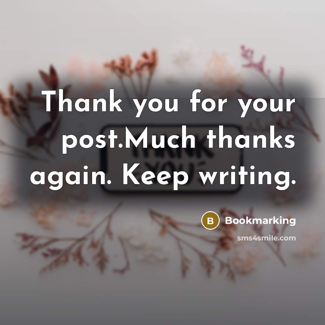 “Thank you for your post.Much thanks again. Keep writing.…” quote by Bookmarking