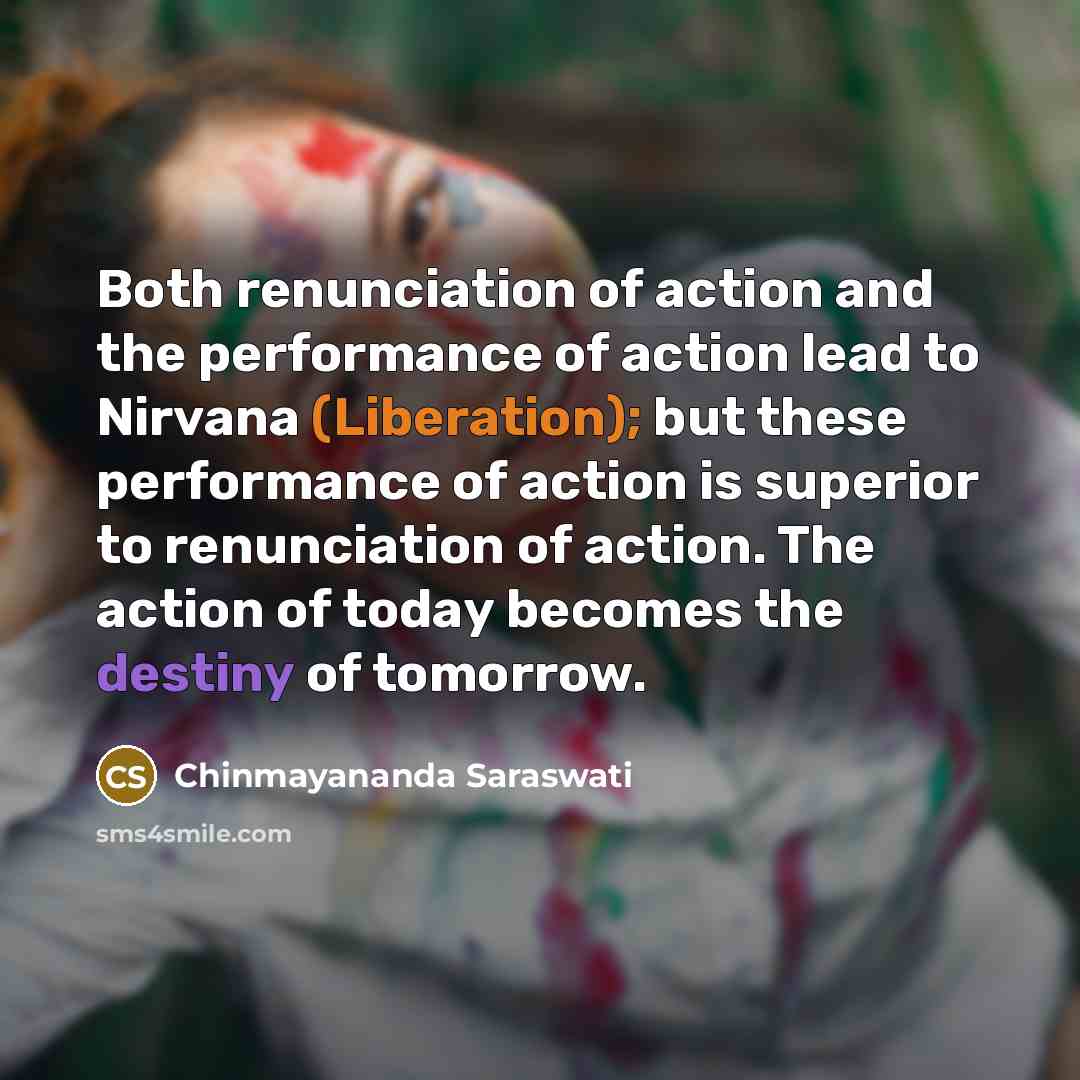 “Both renunciation of action and the performance of action lead…” quote by Chinmayananda Saraswati