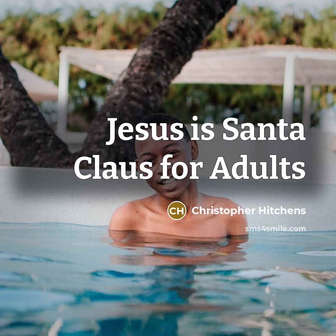 “Jesus is Santa Claus for Adults…” quote by Christopher Hitchens