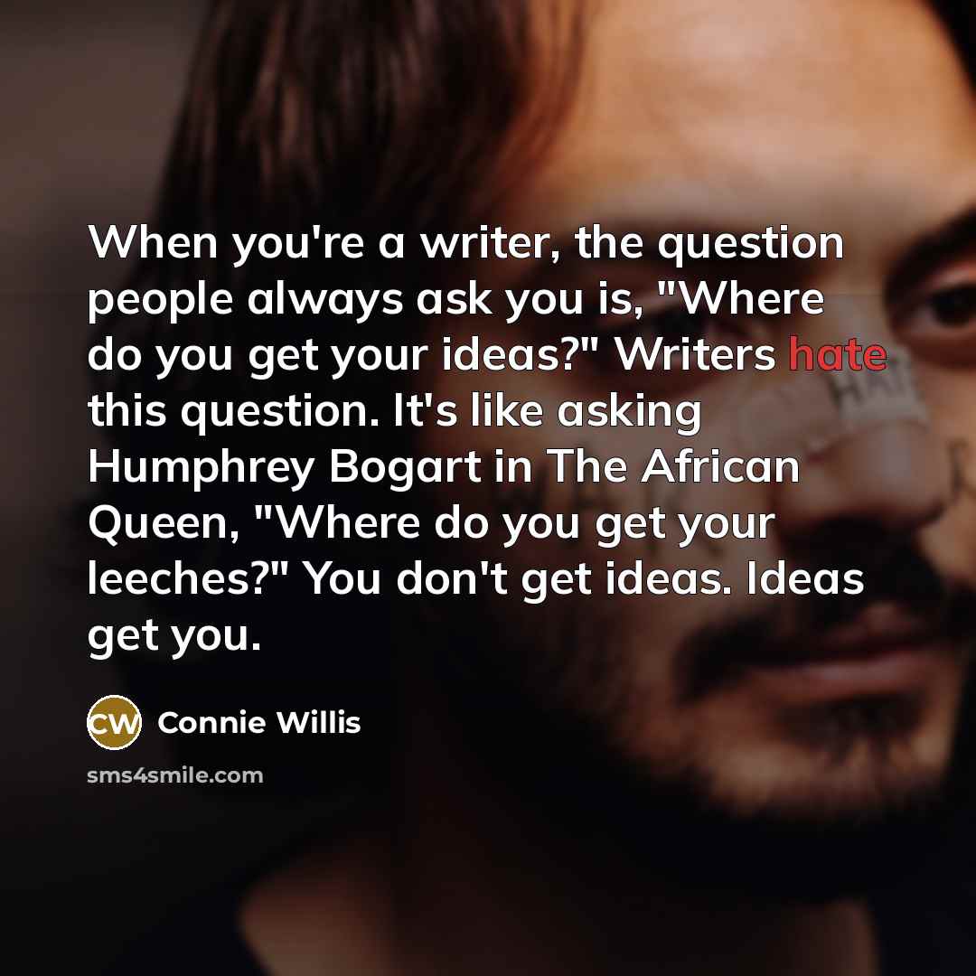 “When you're a writer, the question people always ask you…” quote by Connie Willis
