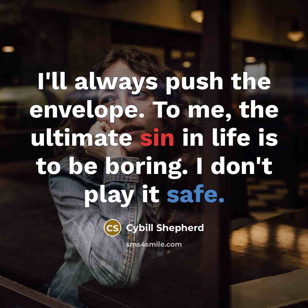 “I'll always push the envelope. To me, the ultimate sin…” quote by Cybill Shepherd