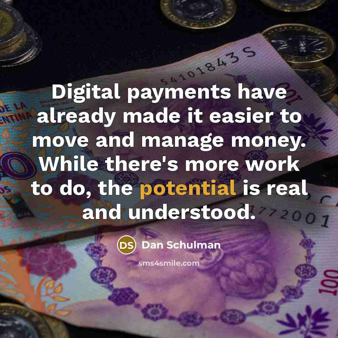 “Digital payments have already made it easier to move and…” quote by Dan Schulman