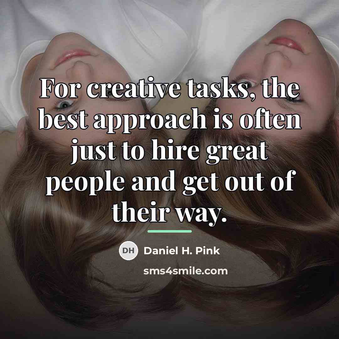 “For creative tasks, the best approach is often just to…” quote by Daniel H. Pink