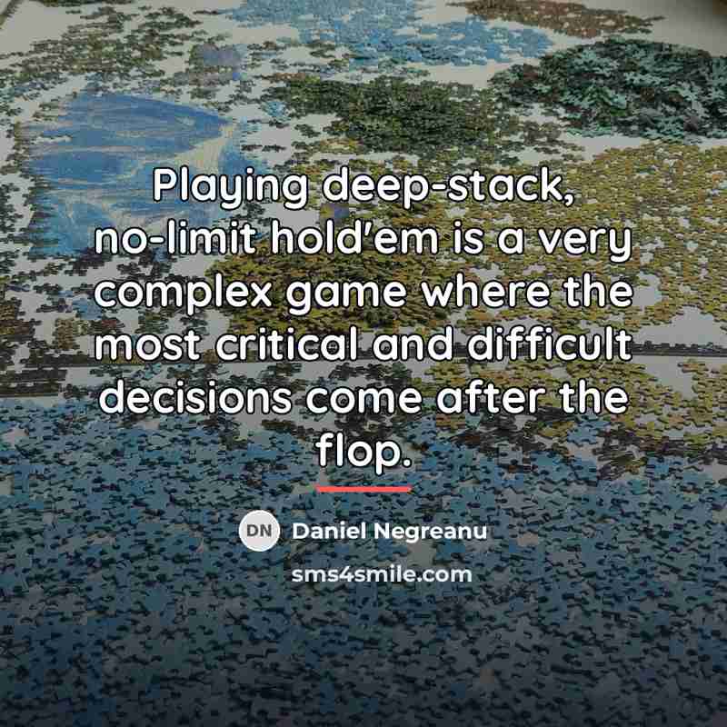 “Playing deep-stack, no-limit hold'em is a very complex game where…” quote by Daniel Negreanu