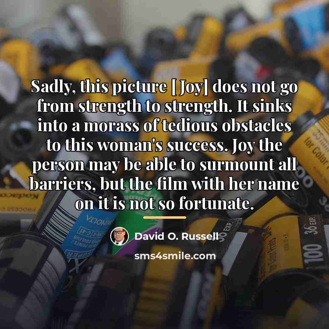 “Sadly, this picture [ Joy] does not go from strength…” quote by David O. Russell