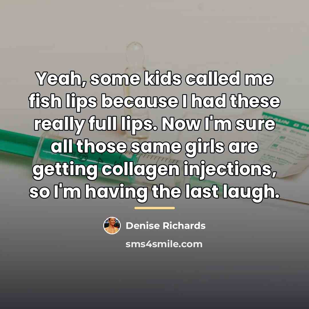 “Yeah, some kids called me fish lips because I had…” quote by Denise Richards