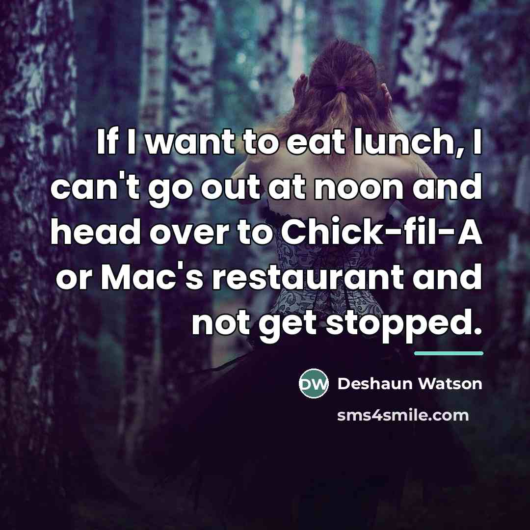 “If I want to eat lunch, I can't go out…” quote by Deshaun Watson