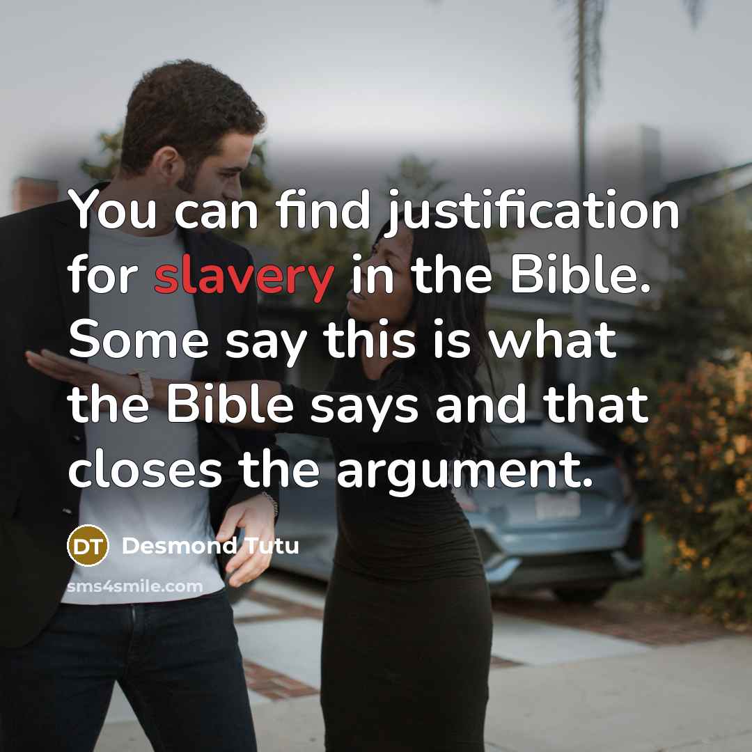 “You can find justification for slavery in the Bible. Some…” quote by Desmond Tutu