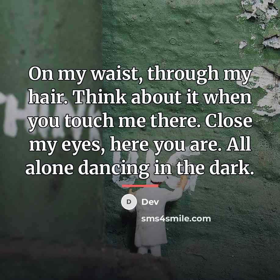 “On my waist, through my hair. Think about it when…” quote by Dev