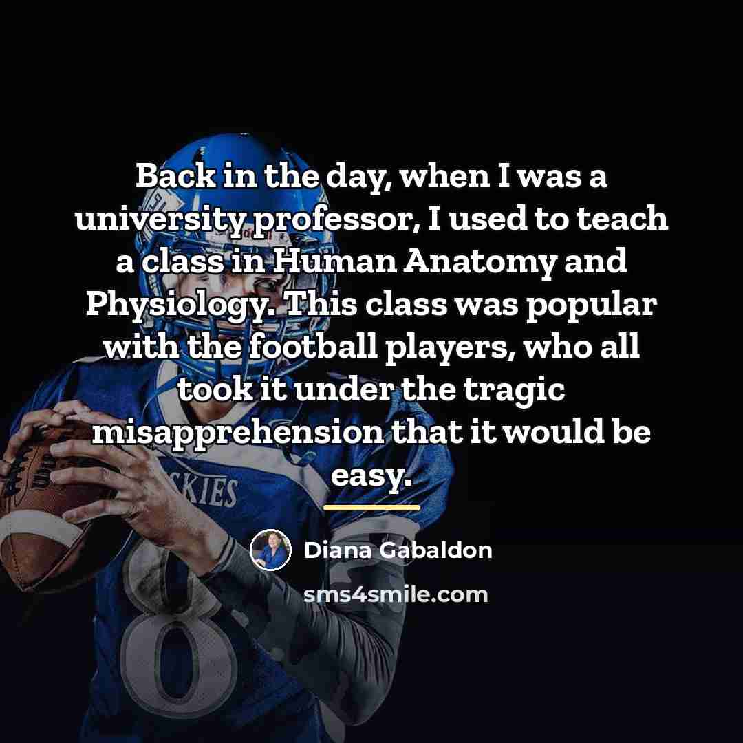 “Back in the day, when I was a university professor,…” quote by Diana Gabaldon