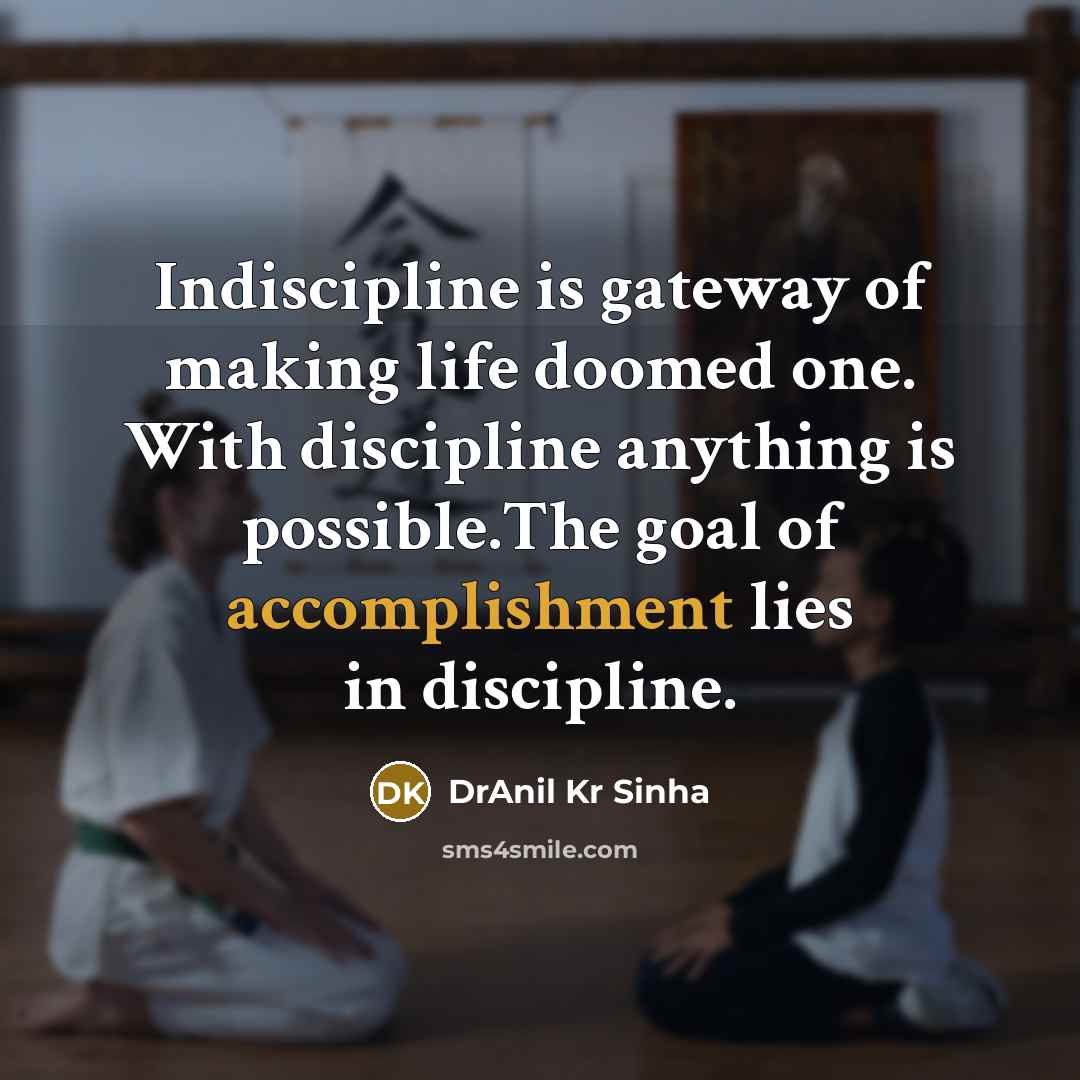 “Indiscipline is gateway of making life doomed one. With discipline…” quote by DrAnil Kr Sinha