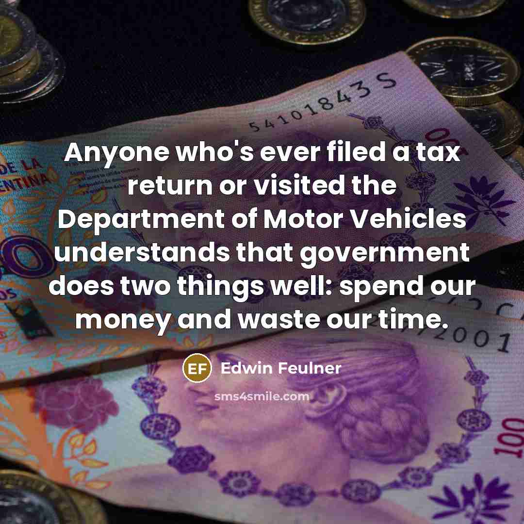 “Anyone who's ever filed a tax return or visited the…” quote by Edwin Feulner