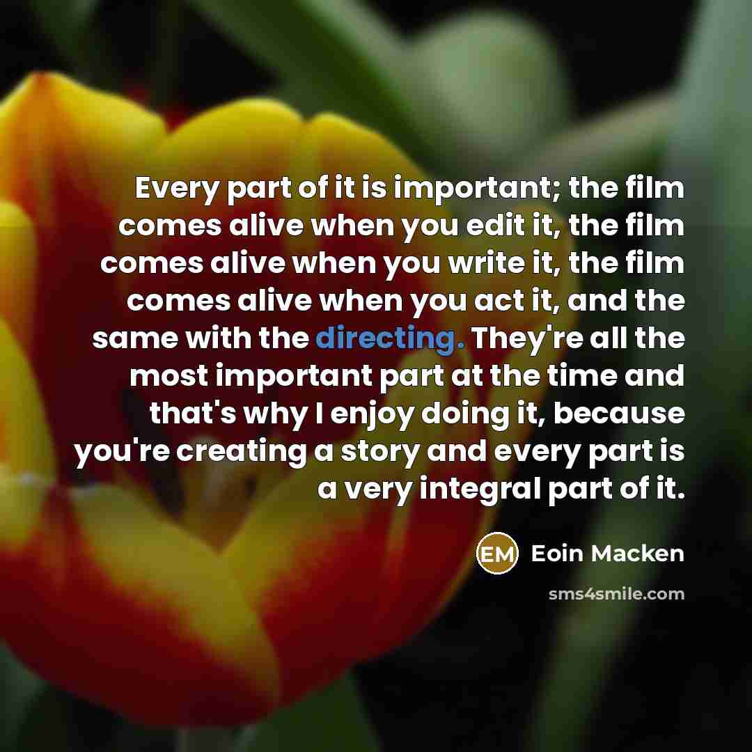 “Every part of it is important; the film comes alive…” quote by Eoin Macken