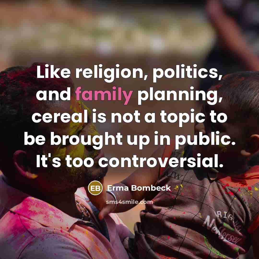 “Like religion, politics, and family planning, cereal is not a…” quote by Erma Bombeck