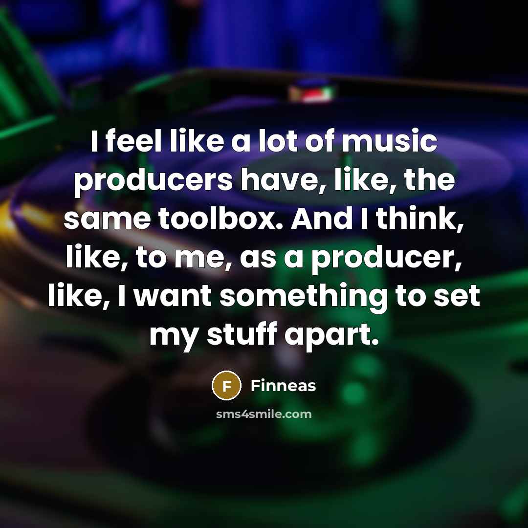 “I feel like a lot of music producers have, like,…” quote by Finneas