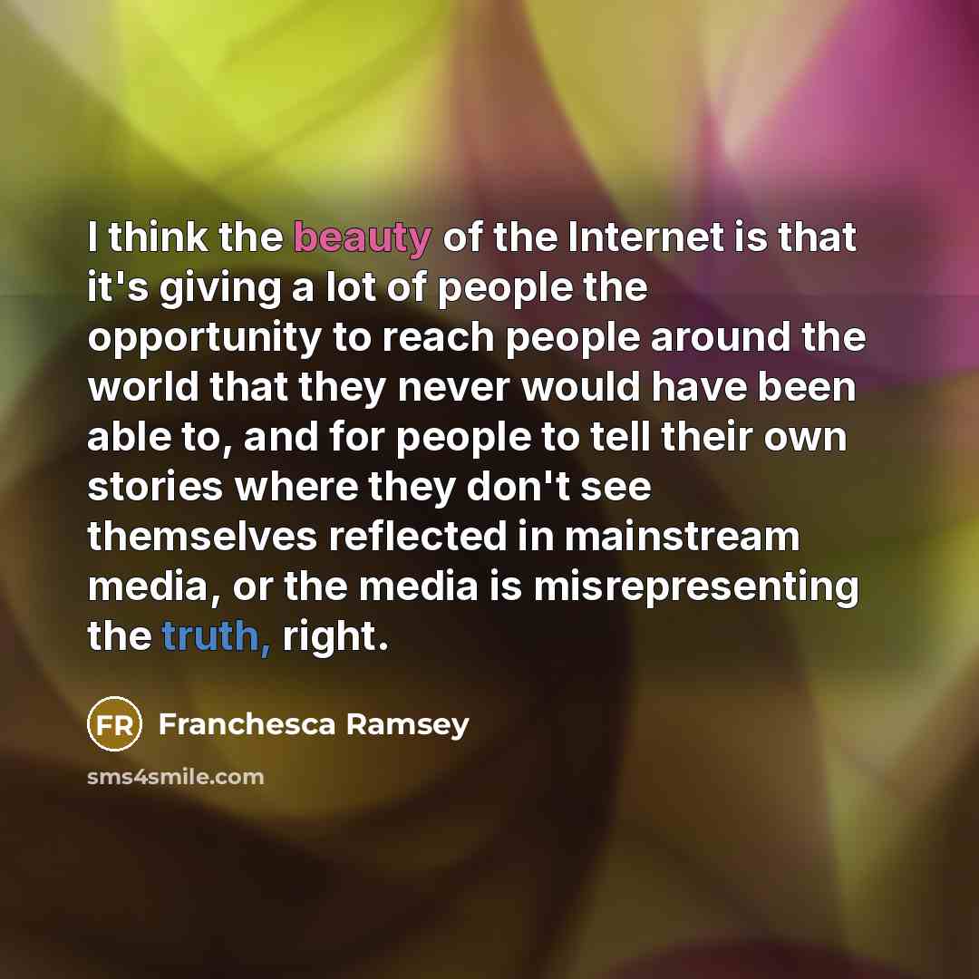 “I think the beauty of the Internet is that it's…” quote by Franchesca Ramsey