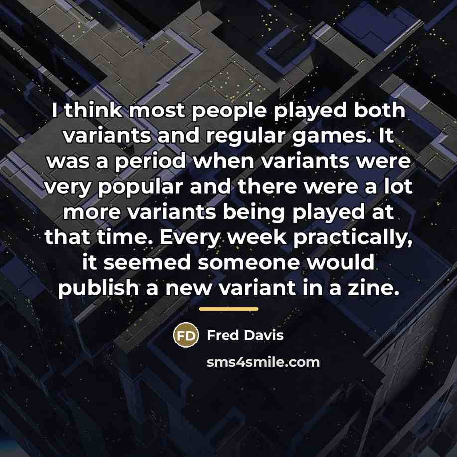 “I think most people played both variants and regular games.…” quote by Fred Davis