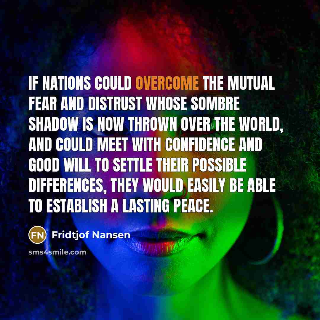 “If nations could overcome the mutual fear and distrust whose…” quote by Fridtjof Nansen
