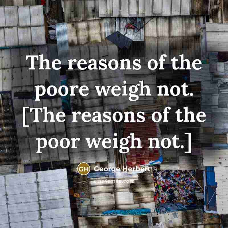 “The reasons of the poore weigh not. [The reasons of…” quote by George Herbert