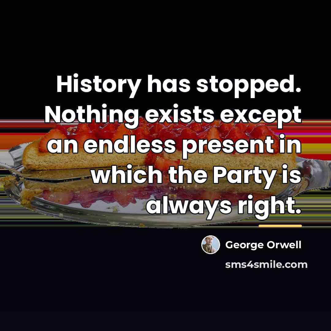 “History has stopped. Nothing exists except an endless present in…” quote by George Orwell
