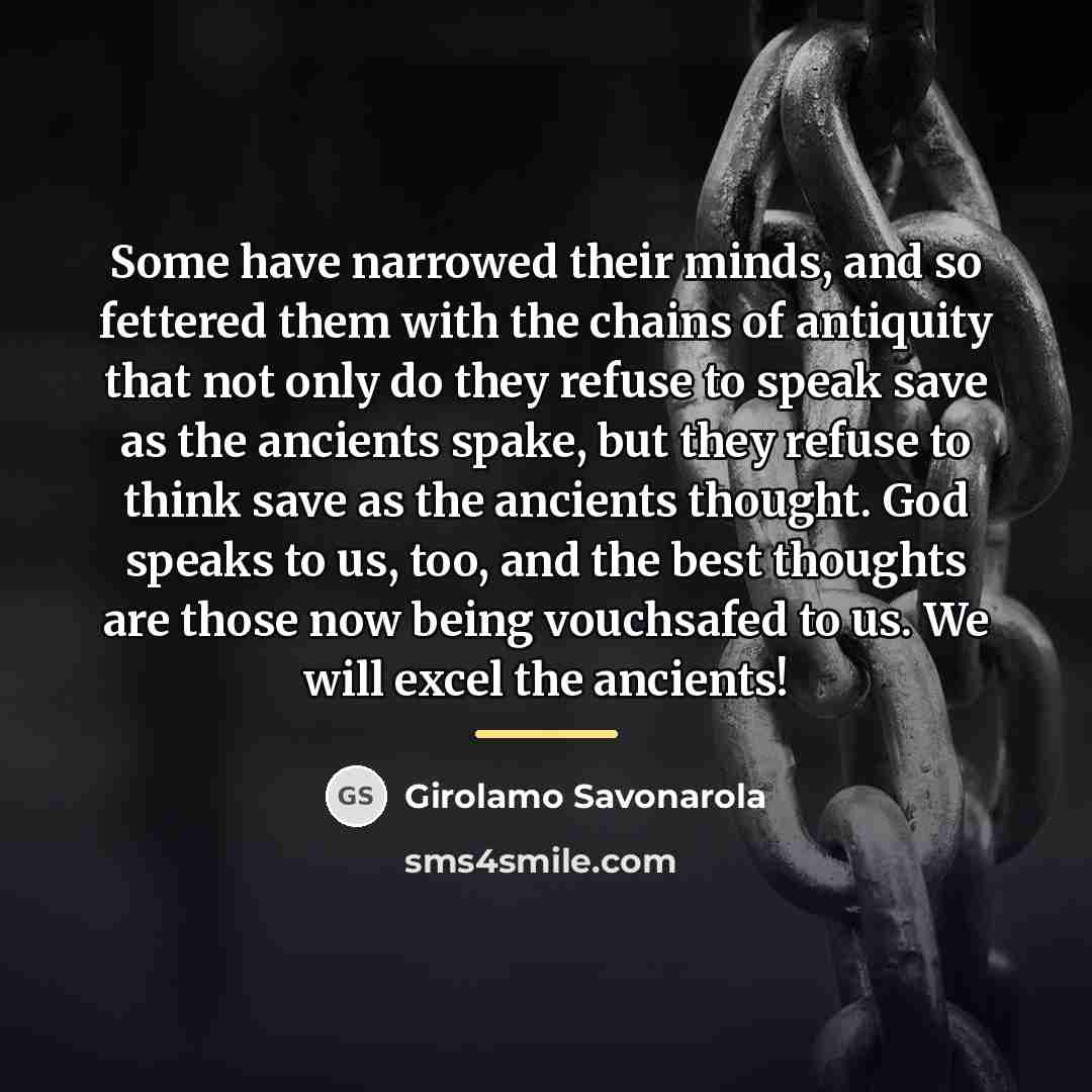 “Some have narrowed their minds, and so fettered them with…” quote by Girolamo Savonarola